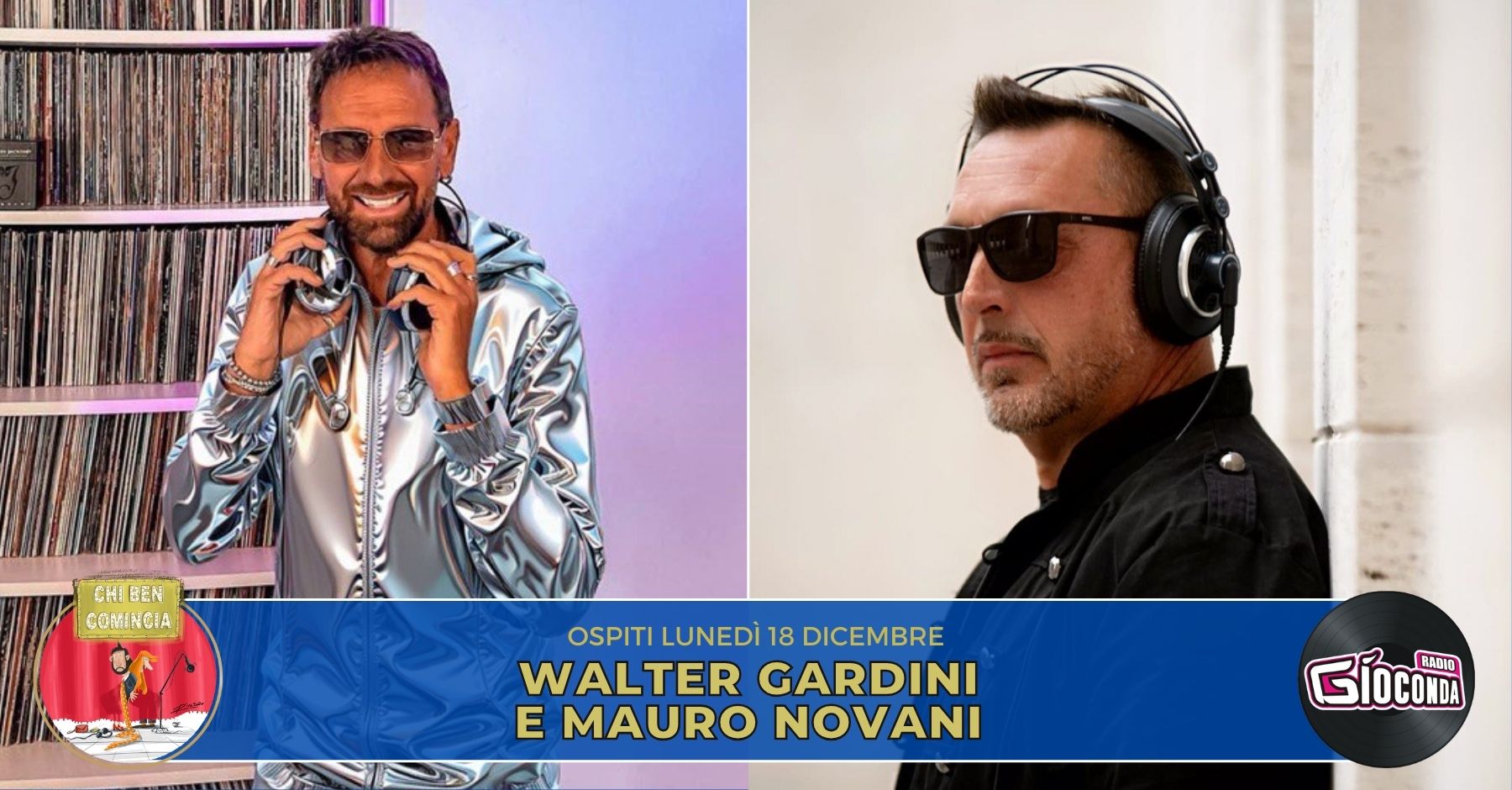 I deejay e producer Walter Gardini e Mauro Novani sono gli ospiti della nuova puntata di “Chi ben comincia” in onda lunedì 18 dicembre alle 18.00.