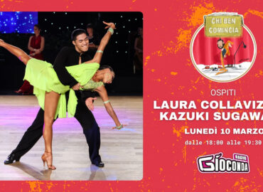 II pluricampioni del mondo di Danza Sportiva nella categoria 10 balli, Laura Collavizza e Kazuki Sugawara, saranno gli ospiti della prossima puntata di Chi Ben Comincia, in onda lunedì 10 marzo alle ore 18.00 su Radio Gioconda.